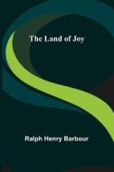 The Land of Joy di Ralph Henry Barbour edito da Alpha Editions