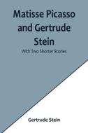 Matisse Picasso and Gertrude Stein; With Two Shorter Stories di Gertrude Stein edito da Alpha Editions
