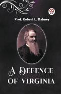 A Defence Of Virginia di Robert L. Dabney edito da Double 9 Books