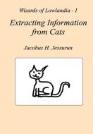 Extracting Information from Cats di Jacobus H. Jessurun edito da Swaiant