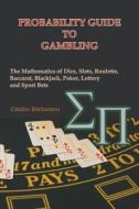 Probability Guide to Gambling: The Mathematics of Dice, Slots, Roulette, Baccarat, Blackjack, Poker, Lottery and Sport B di Catalin Barboianu edito da INFAROM