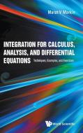 Integration for Calculus, Analysis, and Differential Equations di Marat V Markin edito da WSPC
