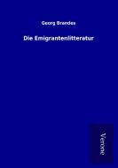 Die Emigrantenlitteratur di Georg Brandes edito da TP Verone Publishing