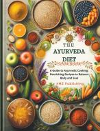 The Ayurveda Diet Cookbook di Amz Publishing edito da AMZ Publishing