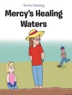Mercy's Healing Waters di Terrie Fahning edito da CHRISTIAN FAITH PUB INC