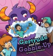 Gertrude and the Gobble-Up di Katherine Whitehead edito da Brilliant Books Literary