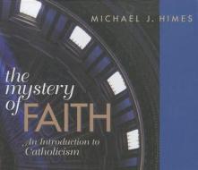 The Mystery of Faith: An Introduction to Catholicism di Michael J. Himes edito da Franciscan Media