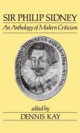 Sir Philip Sidney: An Anthology of Modern Criticism di Jerald Ed. Kay, Jerald Ed Kay edito da OXFORD UNIV PR