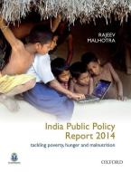 India Public Policy Report 2014: Tackling Poverty, Hunger and Malnutrition di Rajeev Malhotra edito da OXFORD UNIV PR