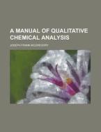 A Manual Of Qualitative Chemical Analysis di Joseph Frank McGregory edito da General Books Llc