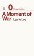 A Moment Of War di Laurie Lee edito da Penguin Books Ltd