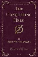 The Conquering Hero (classic Reprint) di John Murray Gibbon edito da Forgotten Books