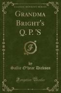 Grandma Bright's Q. P. 's (Classic Reprint) di Sallie O. Dickson edito da Forgotten Books