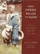 When Horses Pulled the Plow di Olaf F. Larson edito da University of Wisconsin Press