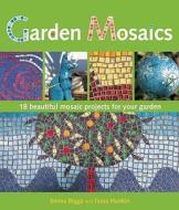 Garden Mosaics di Emma Biggs, Tessa Hunkin, Biggs edito da St. Martin's Griffin