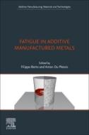 Fatigue in Additive Manufactured Metals edito da ELSEVIER