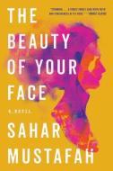 The Beauty of Your Face di Sahar Mustafah edito da W W NORTON & CO