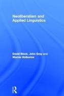 Neoliberalism and Applied Linguistics di David Block, John Gray, Marnie Holborow edito da Taylor & Francis Ltd