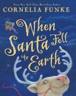 When Santa Fell to Earth di Cornelia Funke edito da Chicken House
