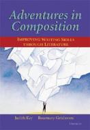 Adventures in Composition: Improving Writing Skills Through Literature di Judith Kay, Rosemary Gelshenen edito da UNIV OF MICHIGAN PR