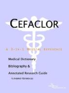 Cefaclor - A Medical Dictionary, Bibliography, And Annotated Research Guide To Internet References di Icon Health Publications edito da Icon Group International