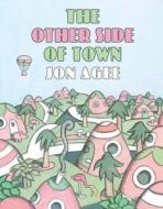 The Other Side of Town di Jon Agee edito da Michael Di Capua Books