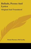 Ballads, Poems And Lyrics di Denis Florence McCarthy edito da Kessinger Publishing