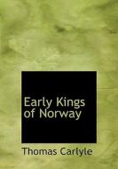 Early Kings Of Norway di Thomas Carlyle edito da Bibliolife