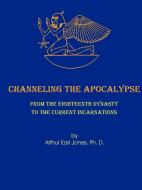 Channeling the Apocalypse di Arthur Jones edito da Published by You Lulu Inc.