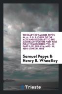 The Diary of Samuel Pepys; M. A., F. R. S. Clerk of the Acts and Secretary to the Admiralty for the First Time Fully Tra di Samuel Pepys, Henry B. Wheatley edito da Trieste Publishing