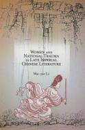 Women and National Trauma in Late Imperial Chinese Literature di Wai-Yee Li edito da Harvard University Press