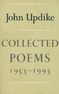 Collected Poems: 1953-1993 di John Updike edito da Knopf Publishing Group