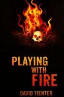 Playing with Fire di David Tienter edito da Enigma Press (Gmta Publishing Imprint)