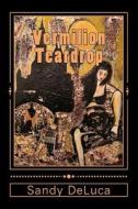 Vermilion Teardrop: Stories, Poems & Art di Sandy DeLuca edito da Midnight Town Media