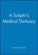 A Sceptic's Medical Dictioary di Michael O'Donnell, O'Donnell edito da Blackwell Publishers