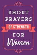 Short Prayers of Strength for Women di Harvest House Publishers edito da HARVEST HOUSE PUBL
