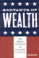 Servants Of Wealth di John Ehrenberg edito da Rowman & Littlefield