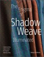 The Enigma Of Shadow Weave Illuminated di Rebecca Winter edito da Schiffer Publishing Ltd