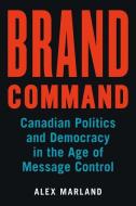 Brand Command di Alex Marland edito da UBC Press