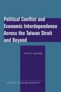 Political Conflict and Economic Interdependence Across the Taiwan Strait and Beyond di Scott L. Kastner edito da Stanford University Press