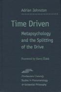 Time Driven di Adrian Johnston edito da Northwestern University Press