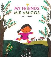 Mis Amigos = My Friends di Taro Gomi edito da CHRONICLE BOOKS
