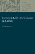 Themes in Kant's Metaphysics and Ethics di Arthur Melnick edito da The Catholic University of America Press