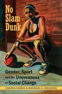 No Slam Dunk: Gender, Sport and the Unevenness of Social Change di Cheryl Cooky, Michael A. Messner edito da RUTGERS UNIV PR