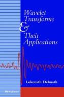 Wavelet Transforms And Their Applications di Lokenath Debnath edito da Birkhauser Boston Inc