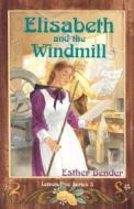 Elisabeth and the Windmill di Esther Bender edito da Herald Press (VA)