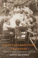 Holocaust Survivors In Canada di Adara Goldberg edito da University Of Manitoba Press