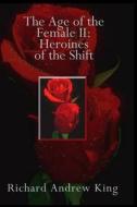 The Age of the Female II: Heroines of the Shift di MR Richard Andrew King edito da Richard King Publications