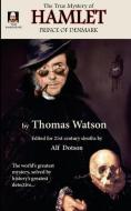 The True Mystery of Hamlet, Prince of Denmark di Alf Dotson, Thomas Watson edito da Wicked Good Books