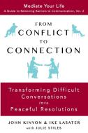 From Conflict to Connection di John Kinyon, Ike Lasater edito da Mediate Your Life, LLC